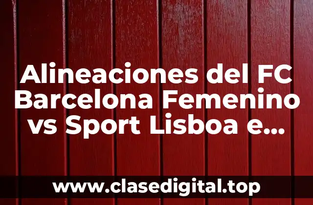 Alineaciones del FC Barcelona Femenino vs Sport Lisboa e Benfica