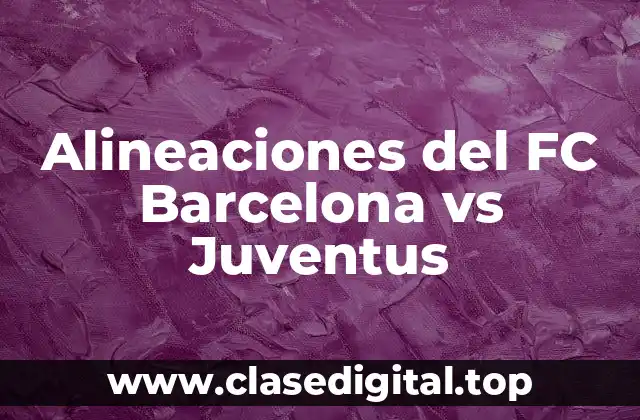 Alineaciones del FC Barcelona vs Juventus