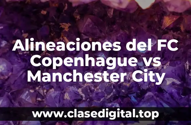 Alineaciones del FC Copenhague vs Manchester City