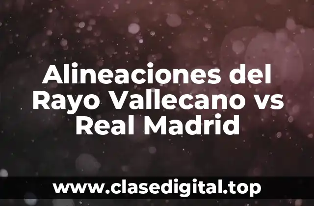 Alineaciones del Rayo Vallecano vs Real Madrid