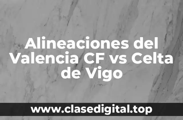 Alineaciones del Valencia CF vs Celta de Vigo