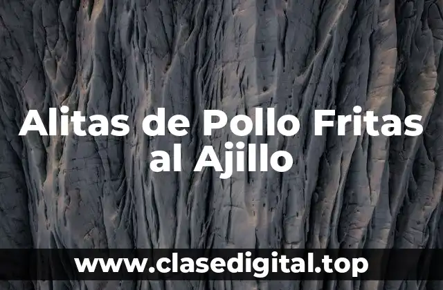 Alitas de Pollo Fritas al Ajillo