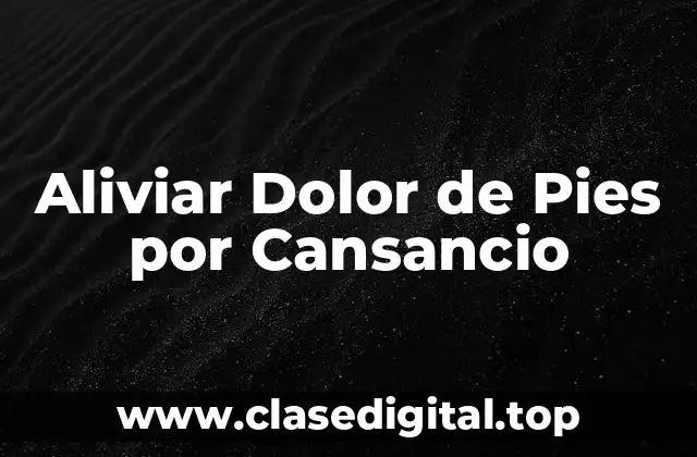 Aliviar Dolor de Pies por Cansancio