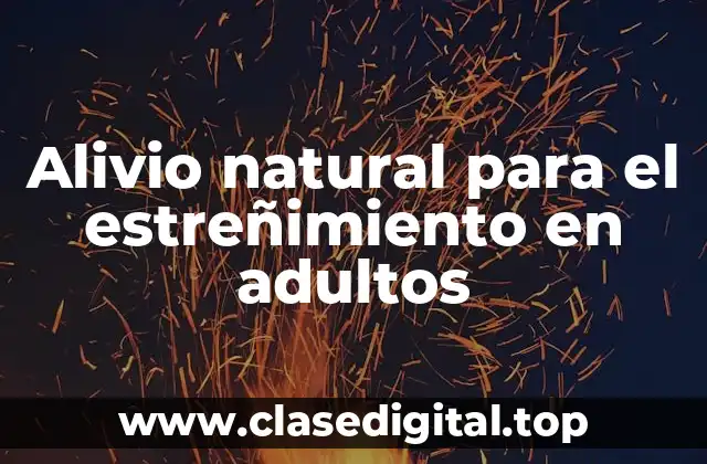 Alivio natural para el estreñimiento en adultos