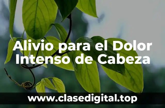 Alivio para el Dolor Intenso de Cabeza