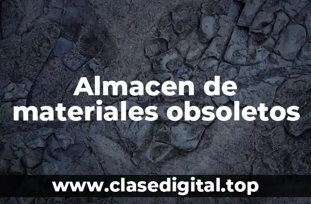 Almacen de materiales obsoletos