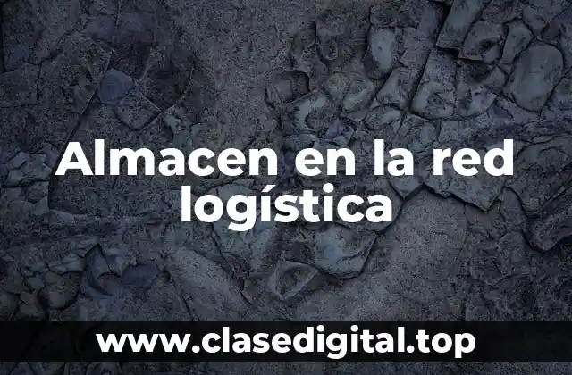 Almacen en la red logística