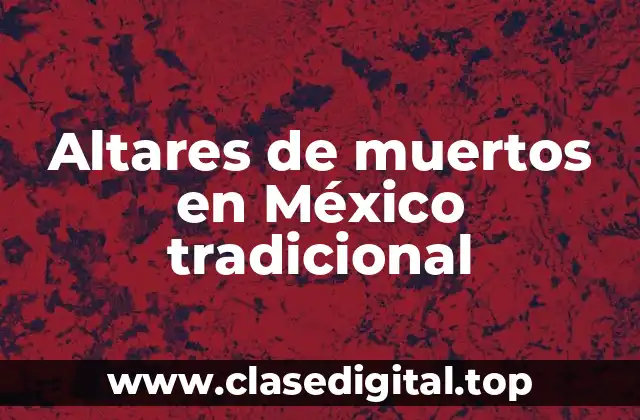 Altares de muertos en México tradicional