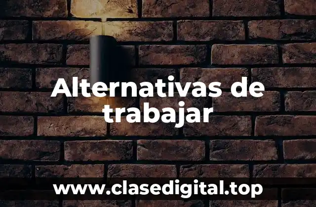 Alternativas de trabajar