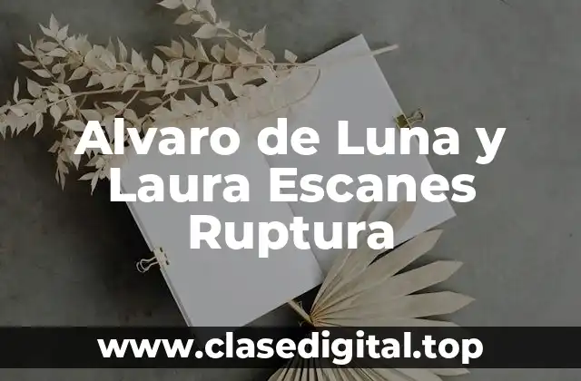 Alvaro de Luna y Laura Escanes Ruptura