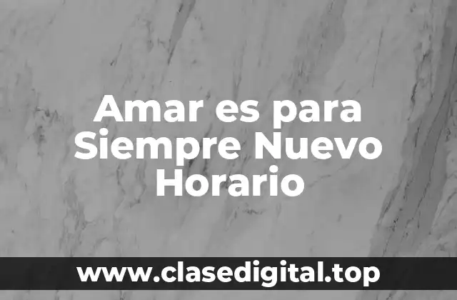 Amar es para Siempre Nuevo Horario