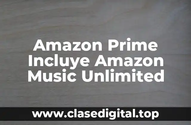 Amazon Prime Incluye Amazon Music Unlimited