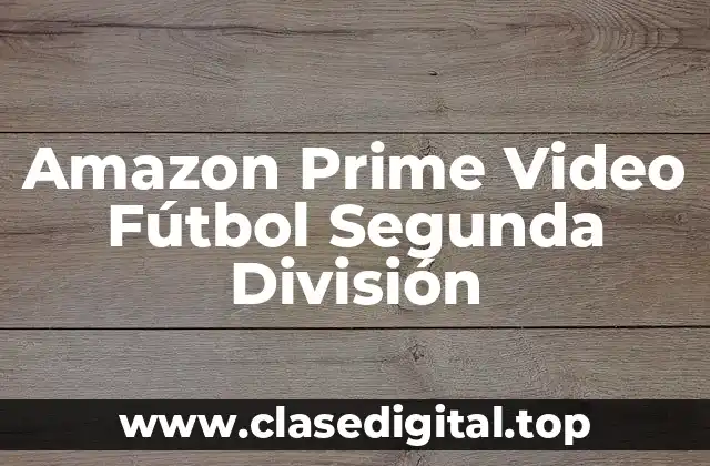 Amazon Prime Video Fútbol Segunda División