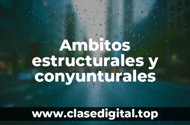 Ambitos estructurales y conyunturales