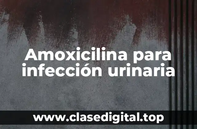 Amoxicilina para infección urinaria