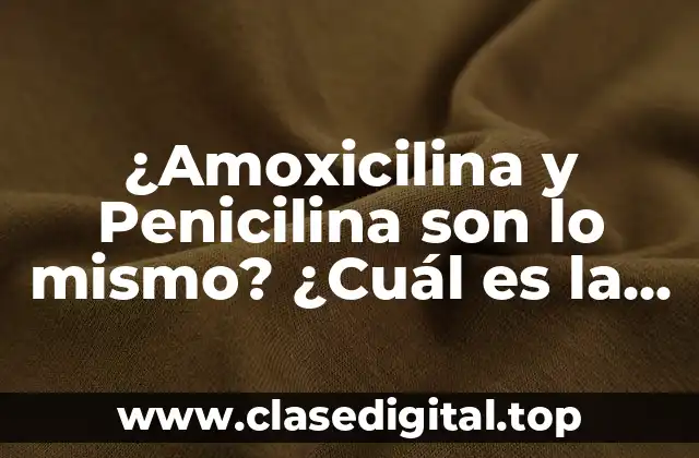 Historia de la Penicilina y la Amoxicilina