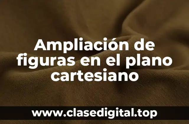 Ampliación de figuras en el plano cartesiano