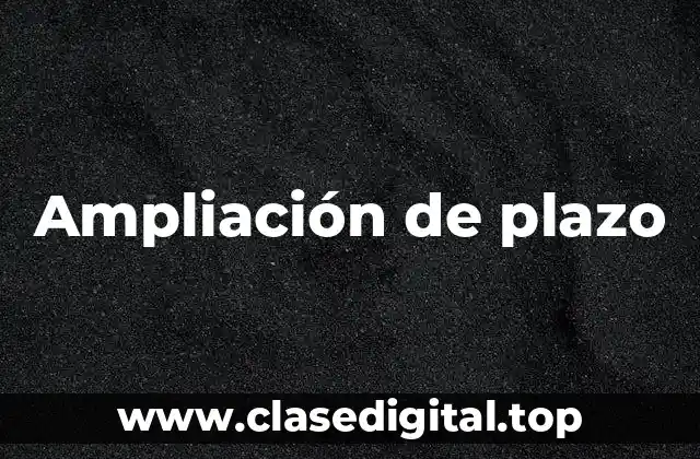 Ampliación de plazo