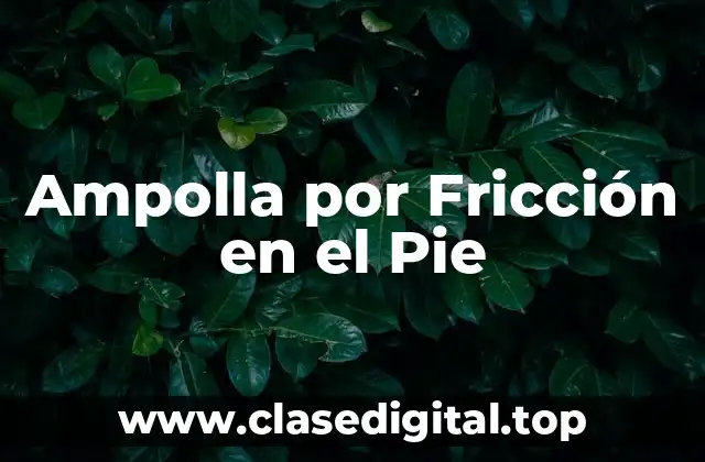 Ampolla por Fricción en el Pie