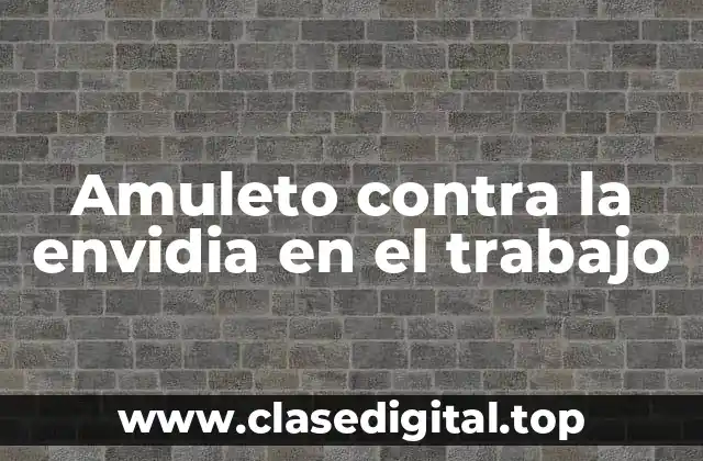 Amuleto contra la envidia en el trabajo