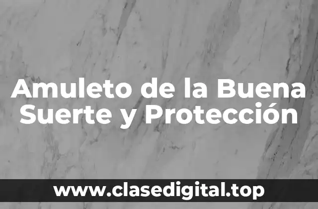 Amuleto de la Buena Suerte y Protección