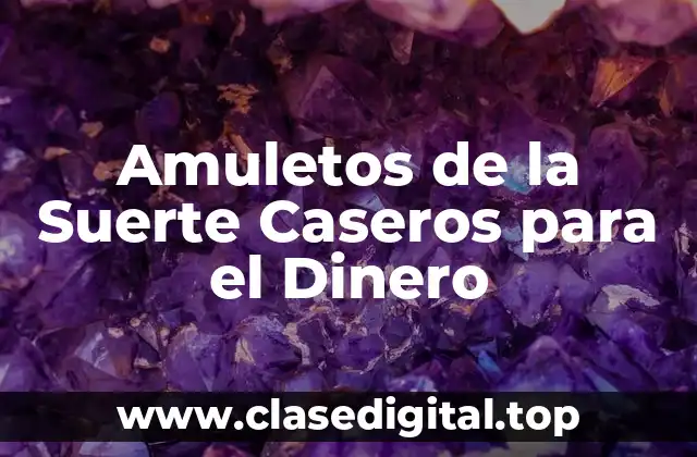 Amuletos de la Suerte Caseros para el Dinero