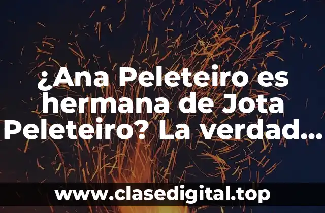 ¿Ana Peleteiro es hermana de Jota Peleteiro? La verdad sobre la relación entre los dos futbolistas