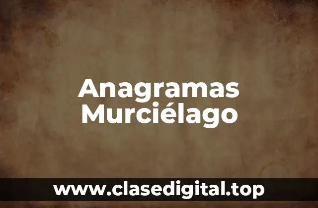 Ejemplos de anagramas murciélago