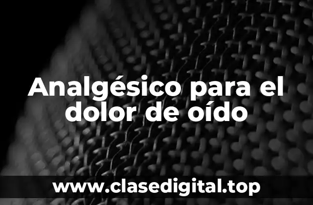 Analgésico para el dolor de oído
