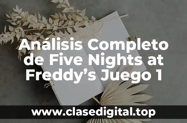 Análisis Completo de Five Nights at Freddy’s Juego 1