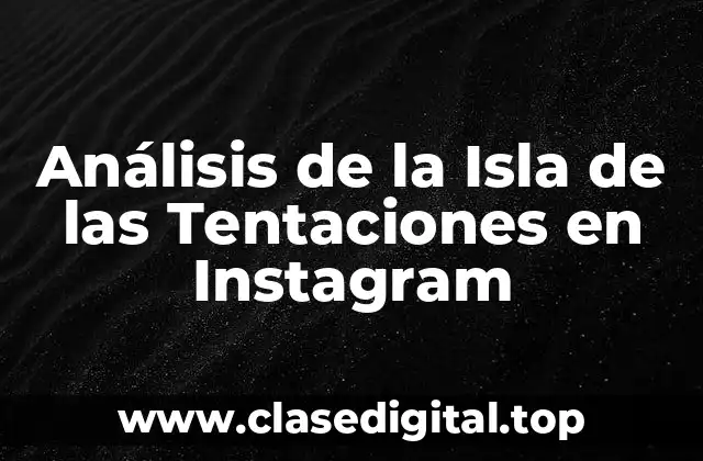 Análisis de la Isla de las Tentaciones en Instagram