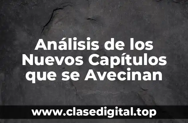 Análisis de los Nuevos Capítulos que se Avecinan