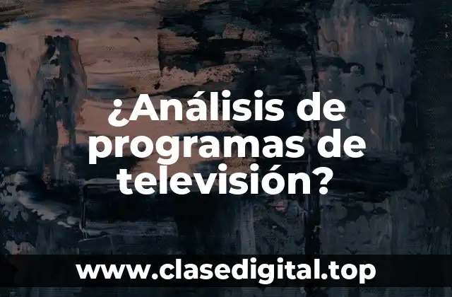 ¿Análisis de programas de televisión?