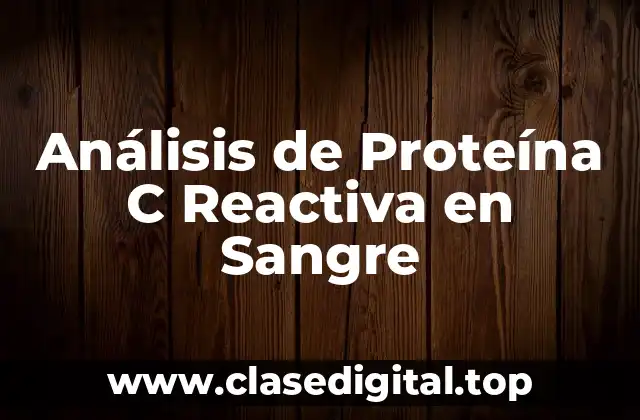 Análisis de Proteína C Reactiva en Sangre