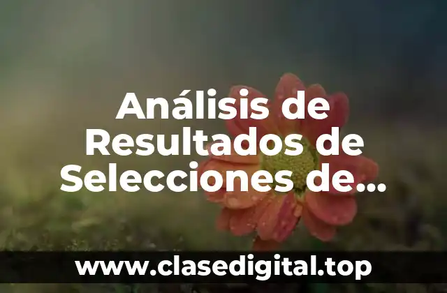 Análisis de Resultados de Selecciones de Fútbol