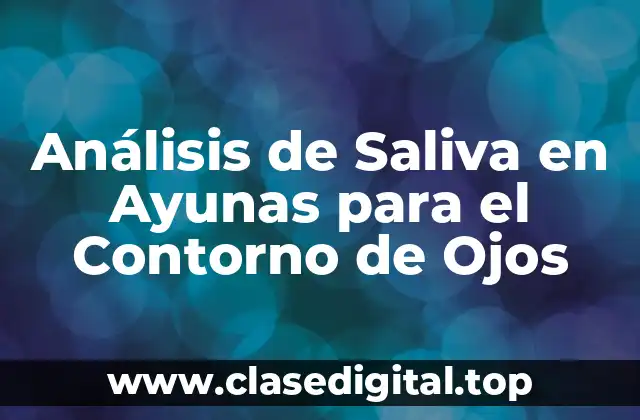 Análisis de Saliva en Ayunas para el Contorno de Ojos