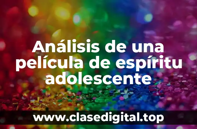 Ejemplos de películas con espíritu adolescente