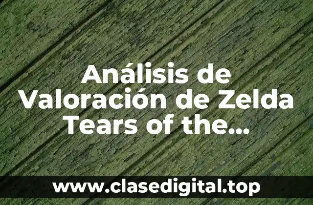 Análisis de Valoración de Zelda Tears of the Kingdom