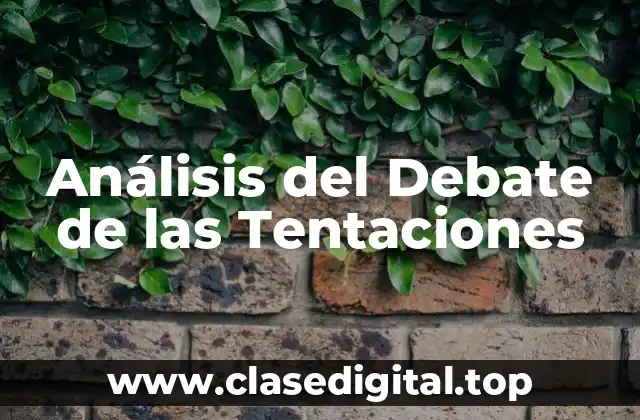 Análisis del Debate de las Tentaciones