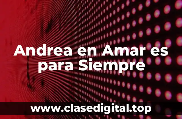 Andrea en Amar es para Siempre