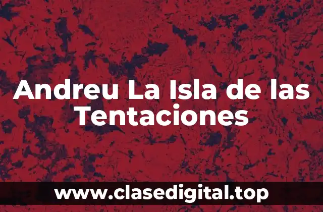 ¿Qué es Andreu La Isla de las Tentaciones?