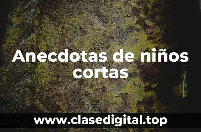 Anecdotas de niños cortas