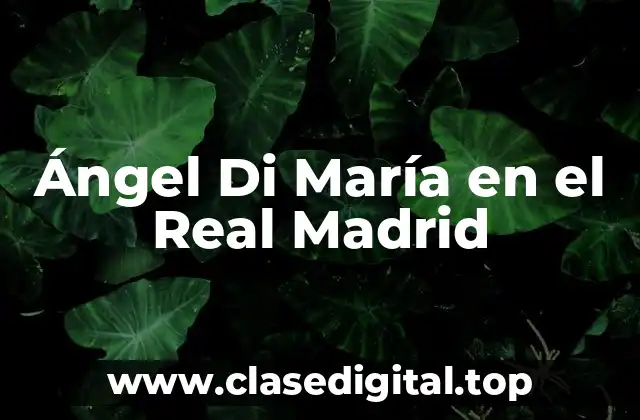 Ángel Di María en el Real Madrid