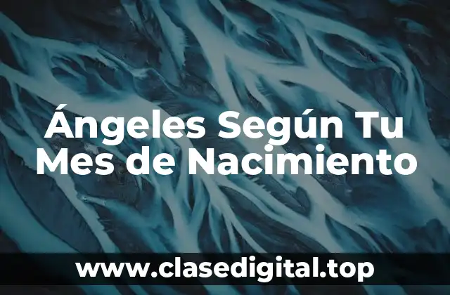 Ángeles Según Tu Mes de Nacimiento