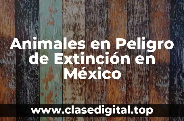 Causas del Decreto de la Población de Animales en Peligro de Extinción en México
