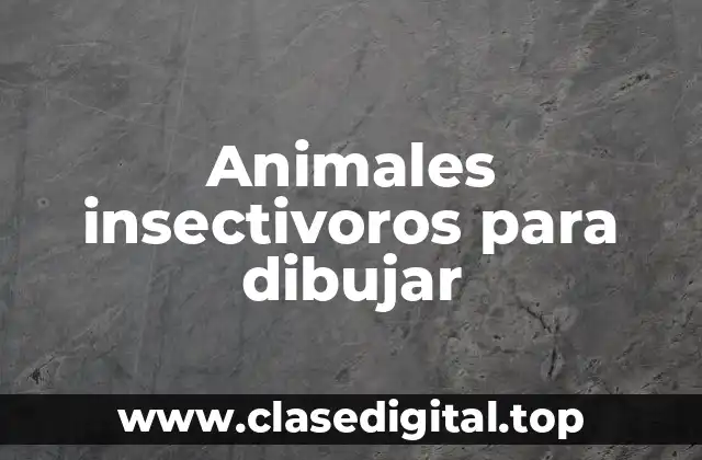 Animales insectivoros para dibujar