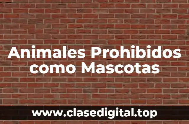 Animales Prohibidos como Mascotas