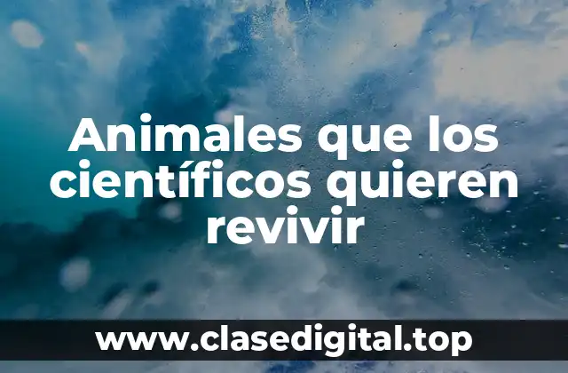 Animales que los científicos quieren revivir