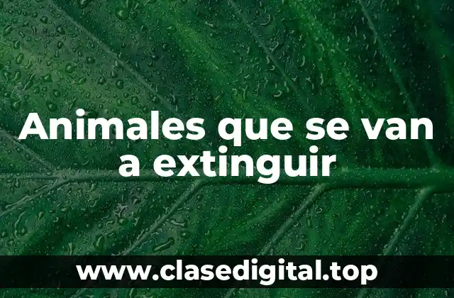 Animales que se van a extinguir