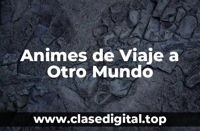 Animes de Viaje a Otro Mundo